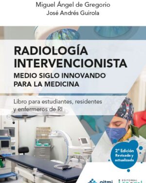 Radiología Intervencionista. Medio siglo innovando para la medicina (Versión en español)