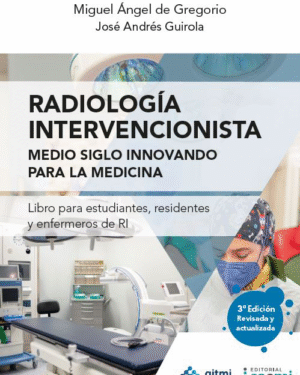 Radiología Intervencionista. Medio siglo innovando para la medicina (Versión en español)